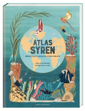 Atlas syren. Wodny lud z różnych stron świata - Anna Claybourne