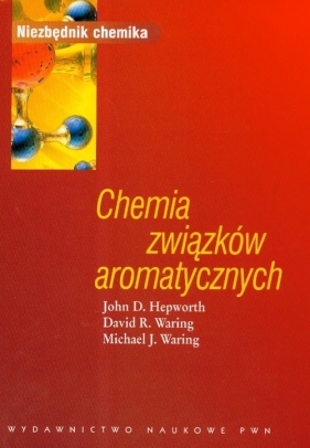 Chemia związków aromatycznych - Hepworth John D., Waring David R., Waring Michael J.