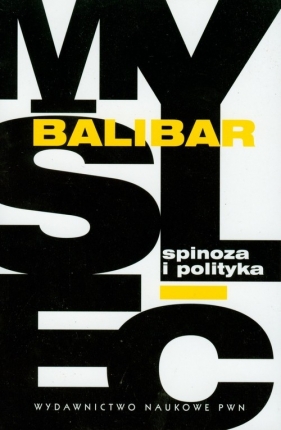 Spinoza i polityka - Balibar Etienne