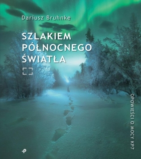 Szlakiem północnego światła - Dariusz Bruhnke