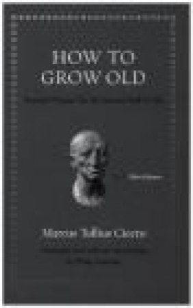How to Grow Old Marcus Tullius Cicero