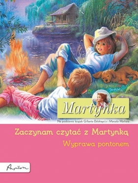 Martynka. Wyprawa pontonem. Zaczynam czytać z Martynką - Gilbert Delahaye