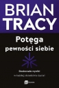 Potęga pewności siebie. Doskonałe wyniki w każdej dziedzinie życia! - Brian Tracy