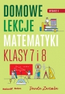 Domowe lekcje matematyki. Klasy 7 i 8. Wydanie II Danuta Zaremba