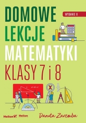 Domowe lekcje matematyki. Klasy 7 i 8. Wydanie II - Danuta Zaremba