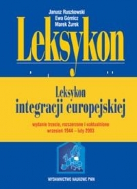Leksykon integracji europejskiej + CD - Ruszkowski Janusz, Górnicz Ewa, Żurek Marek