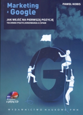 Marketing z Google. Jak wejść na pierwszą pozycję + CD - Kobis Paweł