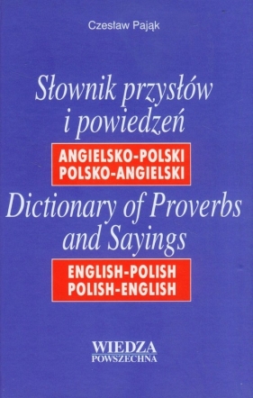 Słownik przysłów i powiedzeń angielsko-polski polsko-angielski - Pająk Czesław