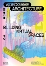 Videogame Architecture Luke Caspar Pearson, Sandra Youkhana