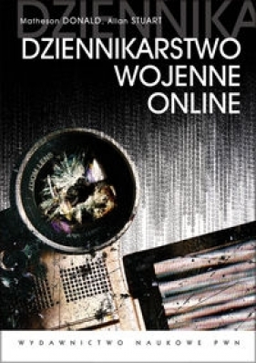 Dziennikarstwo wojenne online - Stuart Allan, Donald Matheson