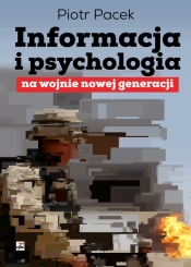Informacja i psychologia na wojnie nowej generacji - Pacek Piotr