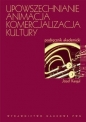 Upowszechnianie Animacja Komercjalizacja kultury - Józef Kargul
