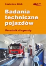 Badania techniczne pojazdów. Poradnik diagnosty Kazimierz Sitek