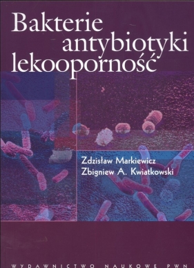 Bakterie antybiotyki lekooporność - Markiewicz Zdzisław, Kwiatkowski Zbigniew