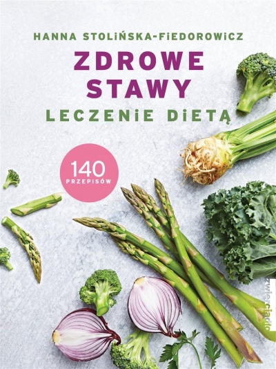 Zdrowe stawy. Leczenie dietą. 140 przepisów