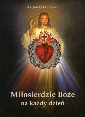 Miłosierdzie Boże na każdy dzień - Józef Orchowski