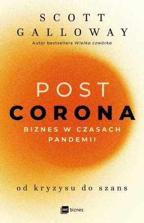 POST CORONA - od kryzysu do szans. Biznes w czasach pandemii - Scott Galloway