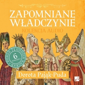 Zapomniane władczynie Kolekcja audio (Audiobook) - Dorota Pająk-Puda