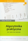 Algorytmika praktyczna Nie tylko dla mistrzów Stańczyk Piotr