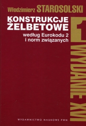 Konstrukcje żelbetowe według Eurokodu 2 o norm związanych - Włodzimierz Starosolski