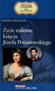 Życie miłosne księcia Józefa Poniatowskiego. Seria kolekcjonerska: Historia z Alkowy. Tom 15 - Iwona Kienzler