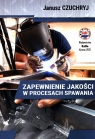 Zapewnienie jakości w procesach spawania Chuchryj Janusz