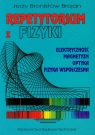 Repetytorium z fizyki Elektryczność, Magnetyzm,Optyka, Fizyka Brojan Jerzy Bronisław