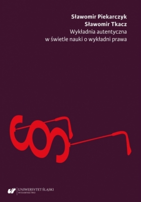Wykładnia autentyczna w świetle nauki o wykładni.. - Sławomir Piekarczyk, Sławomir Tkacz