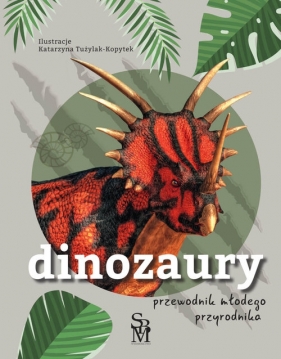 Dinozaury. Przewodnik młodego przyrodnika - Katarzyna Tużylak-Kopytek