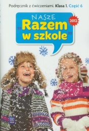 Nasze Razem w szkole 1 Podręcznik z ćwiczeniami część 6