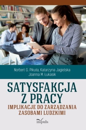 Satysfakcja z pracy - Norbert G. Pikuła, Katarzyna Jagielska, Joanna M. Łukasik