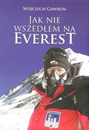 Jak nie wszedłem na Everest - Gawron Wojciech