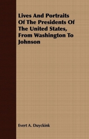 Lives And Portraits Of The Presidents Of The United States, From Washington To Johnson