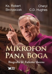 Mikrofon Pana Boga. Biografia bł. Fultona Sheena - Robert Skrzypczak, Cheryl C. D. Hughes