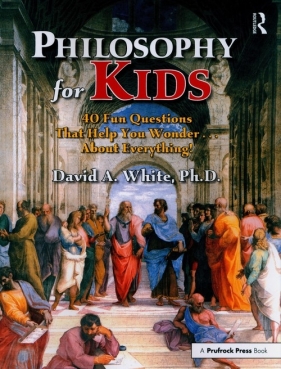 Philosophy for Kids - David A. White