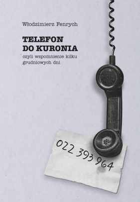 Telefon do Kuronia, czyli wspomnienie kilku... - Włodzimierz Fenrych