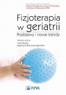 Fizjoterapia w geriatriiPodstawy i nowe trendy