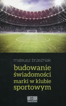 Budowanie świadomości marki w klubie sportowym - Brzeźniak Mateusz