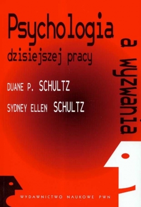 Psychologia a wyzwania dzisiejszej pracy - Schultz Duane P., Schultz Sydney Ellen