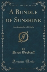 A Bundle of Sunshine An Avalanche of Mirth (Classic Reprint) Woodruff Press
