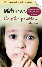 Wszystko pamiętam, tatusiu - Matthews Katie