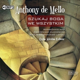 Szukaj Boga we wszystkim Rozważania nad ćwiczeniami duchowymi świętego Ignacego Loyoli (Audiobook) - Anthony de Mello