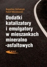 Dodatki, katalizatory i emulgatory w mieszankach mineralno-asfaltowych  Stefańczyk Bogusław, Mieczkowski Paweł