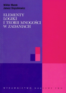 Elementy logiki i teorii mnogości w zadaniach - Marek Wiktor, Onyszkiewicz Janusz