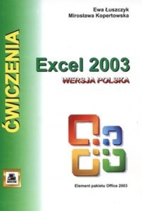 Ćwiczenia z Excell 2003 wersja polska - Łuszczyk Ewa, Kopertowska Mirosława