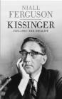 Kissinger: The Idealist Volume One Niall Ferguson