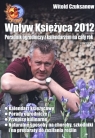 Wpływ Księżyca 2012 Poradnik ogrodniczy z kalendarzem na cały rok Czuksanow Witold