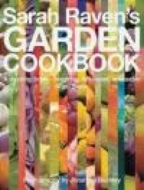 Sarah Raven's Garden Cookbook - Sarah Raven