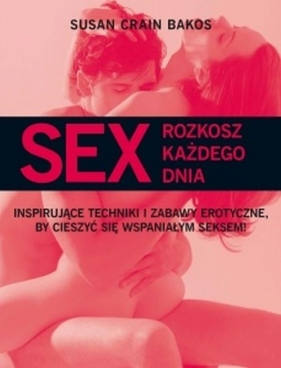 Sex Rozkosz każdego dnia - Crain Bakos Susan