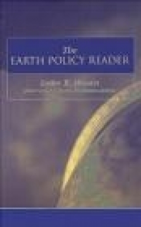 Earth Policy Reader Lester R. Brown, Janet Larsen, Bernie Fischlowitz-Roberts